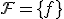 \mathcal{F}=\{f\}