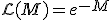 \mathcal{L}(M) = e^{-M}