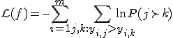 \mathcal{L}(f) = - \sum_{i=1}^m \sum_{j, k: y_{i,j} > y_{i,k}} \ln P(j \succ k)