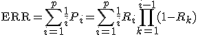 \mathrm{ERR} = \sum_{i=1}^p \frac{1}{i} P_i = \sum_{i=1}^p \frac{1}{i} R_i \prod_{k=1}^{i-1} (1 - R_k)