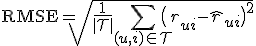 \mathrm{RMSE} = \sqrt{\frac{1}{|\mathcal{T}|} \sum_{(u,i) \in \mathcal{T}} \bigl(r_{ui} - \hat{r}_{ui}\bigr)^{2}}