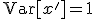 \mathrm{Var}[x']=1