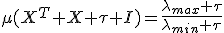 \mu(X^T X+\tau I)=\frac{\lambda_{max}+\tau}{\lambda_{min}+\tau}