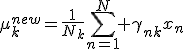 \mu^{new}_{k}=\frac{1}{N_{k}}\sum_{n=1}^N \gamma_{nk}x_{n}