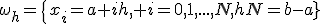 \omega_h=\{x_i=a+ih, i=0,1,...,N,hN=b-a}