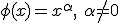 \phi(x) = x^\alpha, \ \alpha \not= 0