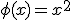 \phi(x) = x^2