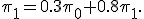 \pi_1=0.3\pi_0+0.8\pi_1.