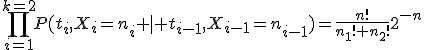 \prod_{i=1}^{k=2}P(t_i,X_i=n_i \mid t_{i-1},X_{i-1}=n_{i-1})=\frac{n!}{n_1! n_2!}2^{-n}