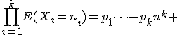 \prod_{i=1}^kE(X_i=n_i)=p_1\cdots p_kn^k 