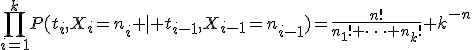 \prod_{i=1}^kP(t_i,X_i=n_i \mid t_{i-1},X_{i-1}=n_{i-1})=\frac{n!}{n_1! \cdots n_k!} k^{-n}