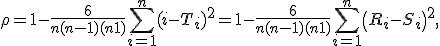 \rho = 1 - \frac{6}{n(n-1)(n+1)}\sum_{i=1}^n(i - T_i)^2 = 1 - \frac{6}{n(n-1)(n+1)}\sum_{i=1}^n \left( R_i - S_i \right)^2,