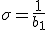 \sigma = \frac{1}{b_1}