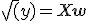 \sqrt(y)=X\mathbf{w}