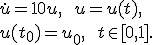 \stackrel{\cdot}{u} = 10u,\qquad u = u(t),\\ u(t_0) = u_0,\qquad t \in [0,1].