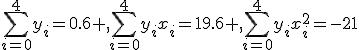 \sum^{4}_{i=0}{y_i}=0.6 ,\sum^{4}_{i=0}{y_ix_i}=19.6 ,\sum^{4}_{i=0}{y_ix_i^2}=-21