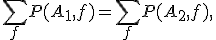 
\sum_{f}P(A_1,f)
=
\sum_{f}P(A_2,f),
