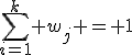 \sum_{i=1}^k w_j = 1