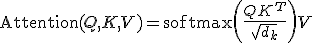 
\text{Attention}(Q, K, V) = \text{softmax}\left(\frac{QK^T}{\sqrt{d_k}}\right)V
