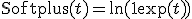 \text{Softplus}(t) = \ln(1 + \exp(t))