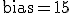\text{bias}=15