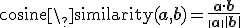 \text{cosine\_similarity}(\mathbf{a}, \mathbf{b}) = \frac{\mathbf{a} \cdot \mathbf{b}}{\|\mathbf{a}\| \|\mathbf{b}\|} 