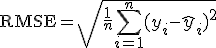 \textrm{RMSE} = \sqrt{\frac{1}{n} \sum_{i=1}^{n} (y_i - \hat{y}_i)^2}