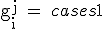 
\textrm{g_i^j = }
\begin{cases}
1 & y_i \geq j \\
-1 & y_i < j
\end{cases}
