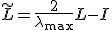 \tilde{L} = \frac{2}{\lambda_{\text{max}}} L - I