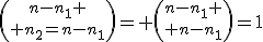 {n-n_1 \choose n_2=n-n_1}= {n-n_1 \choose n-n_1}=1