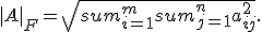 |A|_F=sqrt{sum_{i=1}^msum_{j=1}^na_{ij}^2}.