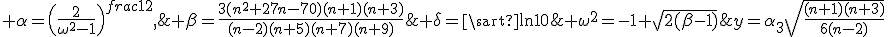 y=\alpha_3\sqrt{\frac{(n+1)(n+3)}{6(n-2)}};\; \beta=\frac{3(n^2+27n-70)(n+1)(n+3)}{(n-2)(n+5)(n+7)(n+9)};\; \omega^2=-1+\sqrt{2(\beta-1)};\; \delta=\sart{\ln10};\; \alpha=\left(\frac{2}{\omega^2-1}\right)^{frac{1}{2}},