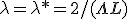  \lambda = \lambda* = 2/(\Lambda + L)