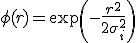  \phi(r) = \exp\left(-\frac{r^2}{2\sigma_i^2}\right) 