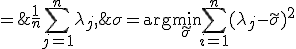 \sigma = \arg\min_{\tilde{\sigma}}\sum_{i=1}^n{(\lambda_j - \tilde{\sigma})^2 \; = \; \frac 1n \sum_{j=1}^n{\lambda_j},