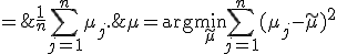 \mu = \arg\min_{\tilde{\mu}}\sum_{j=1}^n{(\mu_j - \tilde{\mu})^2 \; = \; \frac 1n \sum_{j=1}^n{\mu_j}.