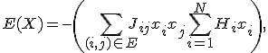  
E(X) = -\left( \sum_{(i,j) \in E} J_{ij}x_i x_j + \sum_{i=1}^N H_i x_i \right),
