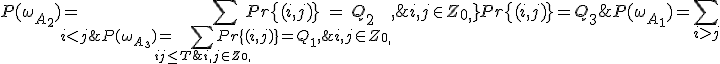 P(\omega_{A_1}) = \sum_{i>j; i,j \in Z_{0,+}} {Pr\{(i,j)\}} = Q_1, \; P(\omega_{A_2}) = \sum_{i<j; i,j \in Z_{0,+}} {Pr\{(i,j)\}} = Q_2, \; P(\omega_{A_3}) = \sum_{i+j \le T; i,j \in Z_{0,+}} {Pr\{(i,j)\}} = Q_3