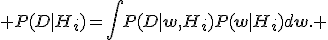  P(D|H_i)={\int}P(D|\mathbf{w},H_i)P(\mathbf{w}|H_i)d\mathbf{w}. 