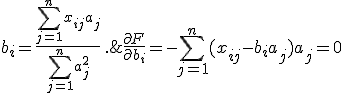 \frac{\partial F}{\partial b_i} = - \sum_{j=1}^n (x_{ij} - b_i a_j )a_j = 0; \;\; b_i = \frac{\sum_{j=1}^n x_{ij}  a_j}{\sum_{j=1}^n a_j^2 }\, . 