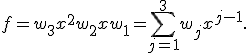  f =  w_3x^2+w_2x+w_1 =\sum_{j=1}^3w_jx^{j-1}.