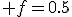  f=0.5