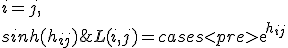 L(i, j) = \begin{cases}
                exp{h_{ij}} & i = j, \\
                sinh(h_{ij}) & j > i, \\
                0 & j < i, \\
</pre>
               \end{cases}