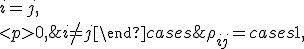 \rho _{ij} = \begin{cases} 1, & i=j,\\
0, & i \not= j
\end{cases} 