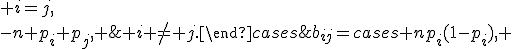 b_{ij}=\begin{cases} np_i(1-p_i), & i=j,\\-n p_i p_j, & i \not= j.\end{cases}