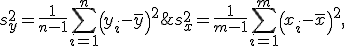 \displaystyle s_x^2  = \frac1{m-1} \sum_{i=1}^m \left( x_i - \bar x \right)^2,\;\; s_y^2  = \frac1{n-1} \sum_{i=1}^n \left( y_i - \bar y \right)^2