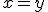  x = y 