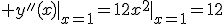  y''(x)|_{x=1}=12x^2|_{x=1}=12