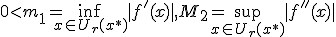 0 < m_1 = \inf_{x\in U_r(x^*)}|f'(x)|, M_2 = \sup_{x\in U_r(x^*)}|f''(x)|