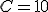C = 10